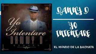 Danny D - Yo Intentare - #BACHATA 2016