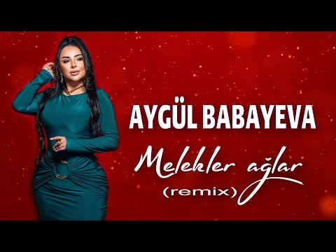 Aygul Babayeva - Melekler aglar (Remix 2025)