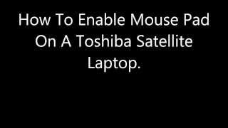 How To Enable Mouse Pad On A Toshiba Satellite Laptop