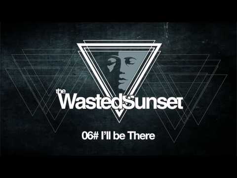 The Wasted Sunset - I'll Be There