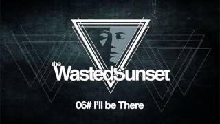 The Wasted Sunset - I'll Be There