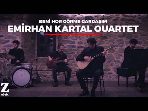Emirhan Kartal Quartet - Beni Hor Görme Gardaşım I Official Music Video © 2018 Z Müzik