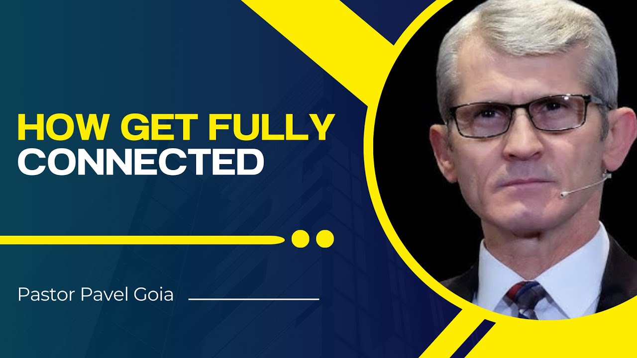 How get Fully Connected | Pastor Pavel Goia