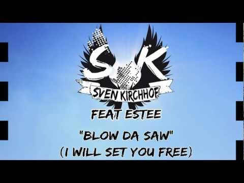 Sven Kirchhof feat. Estee - Blow Da Saw (I Will Set You Free)