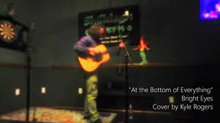 At the Bottom of Everything - Bright Eyes, Cover by Kyle Rogers - Live at The Shillelagh Tavern