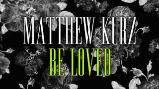 Matthew Kurz - Be Loved
