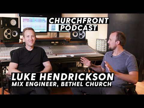 Luke Hendrickson - Mix Engineer at Bethel Church | Churchfront Podcast