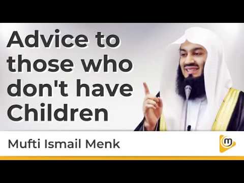 Advice to those who don't have children - Mufti Menk