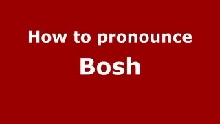 How to pronounce Bosh
