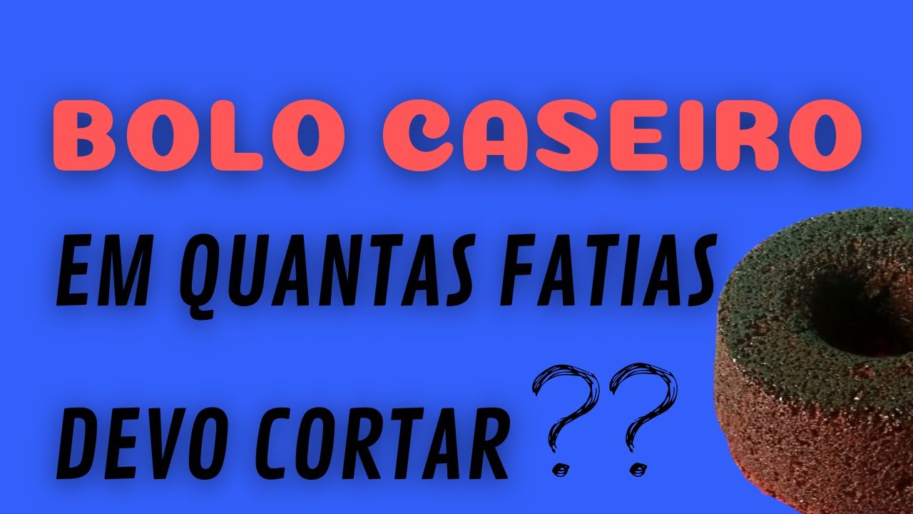 QUANTAS FATIAS TEM UM BOLO CASEIRO
