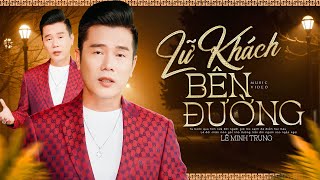 LỮ KHÁCH BÊN ĐƯỜNG - LÊ MINH TRUNG (Official MV) 