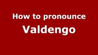 How to pronounce Valdengo