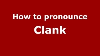 How to pronounce Clank
