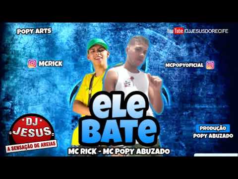 MC POPY ABUZADO FEAT MC RICK - ELE BATE - MÚSICA NOVA - LANÇAMENTO - DJ JESUS