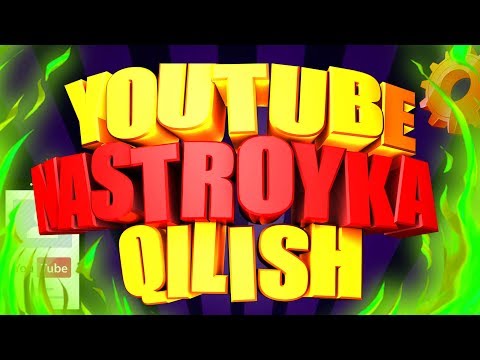 YOUTUBE KANALNI NASTROYKA QILISH