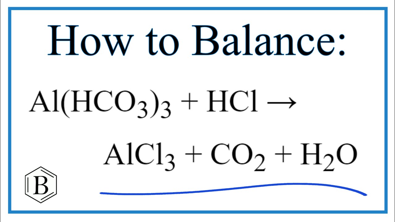 Balancing the Equation Al(HCO3)3 + HCl = AlCl3 + CO2 + H2O (and Type of Reaction)