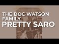 The Doc Watson Family - Pretty Saro (Official Audio)