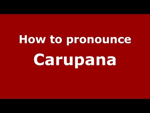 How to pronounce Carupana (Colombian Spanish/Colombia) - PronounceNames.com