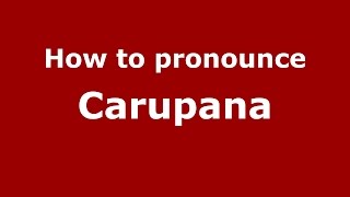 How to pronounce Carupana