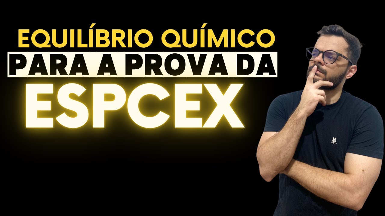 EQUILÍBRIO QUÍMICO PARA A PROVA DA ESPCEX!