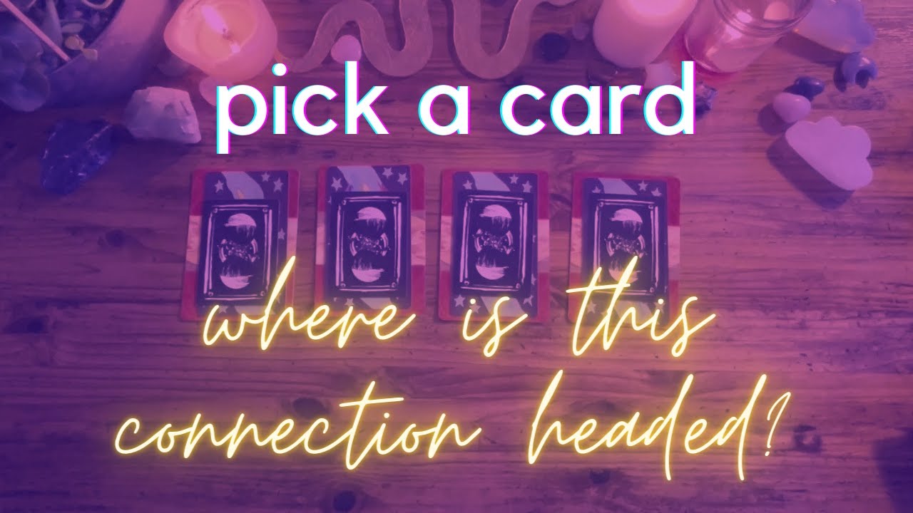 *LITTLE OR NO CONTACT* WHERE IS THIS CONNECTION HEADED? [ pick a card ]