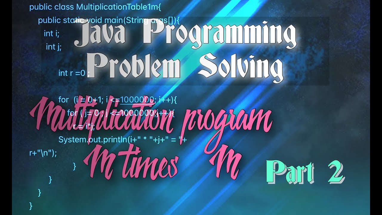 Java Programming Exercise &Problem Solving Tutorial : Part 2  MultiplicationTable program to 1M x 1M