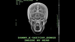 Danny K &amp; Sketchy Bongo - Inside My Head (AUDIO)