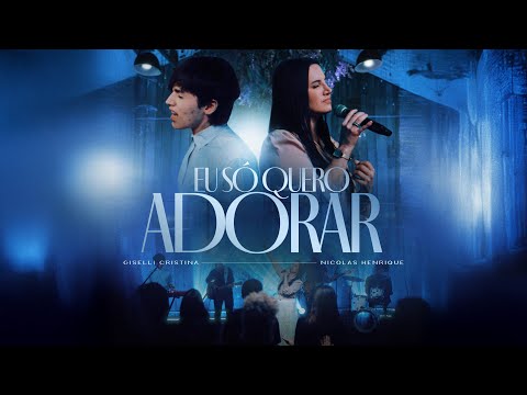 Giselli Cristina Feat Nicolas Henrique - Eu Só Quero Adorar