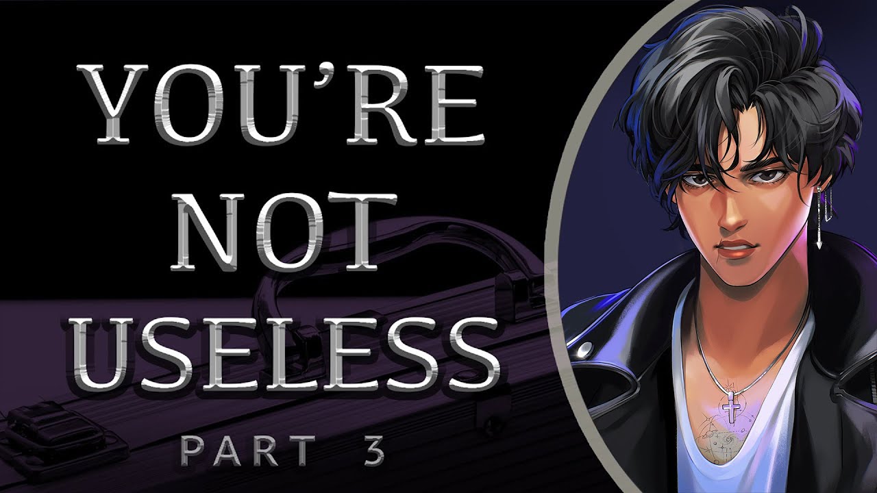You're not Useless [Part 3]