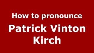How to pronounce Patrick Vinton Kirch