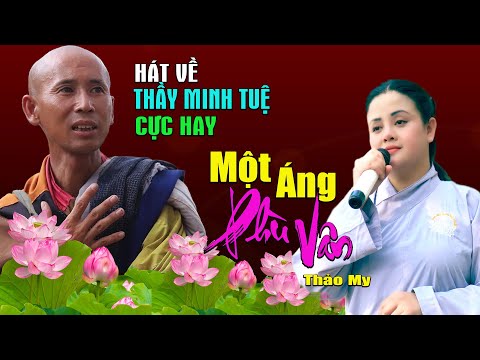 Bài Hát Cực Hay Về Thầy Minh Tuệ Qua Giọng Ca Ngọt Ngào Thảo My - Một Áng Phù Vân| Giọng Ca Tỏa Sáng