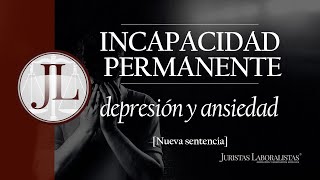 INCAPACIDAD POR DEPRESION Y ANSIEDAD. [Nueva Sentencia]