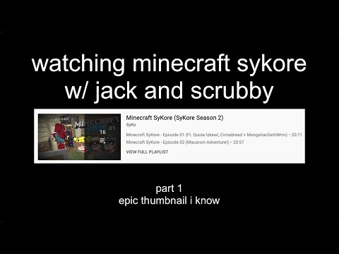 Watching through Minecraft SyKore w/ PraisedBeScrubby & Jack Xiao Long! Part 1