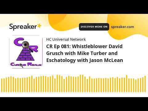 CR Ep 081: Whistleblower David Grusch with Mike Turber and Eschatology with Jason McLean