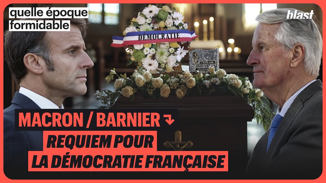 MACRON - BARNIER : REQUIEM POUR LA DÉMOCRATIE FRANÇAISE