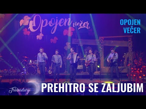 PREHITRO SE ZALJUBIM - Trubadurji (Opojen večer)