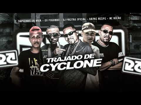 TRAJADO DE CYCLONE - VAPOZINHO DA BAIA - KAIKY RECIFE - DJ FREITAS OFICIAL - EO FOGUINHO - MC BOCÃO