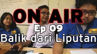 ON AIR Eps 9 – Balik dari Liputan