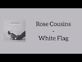 Rose Cousins - White Flag (Lyrics)