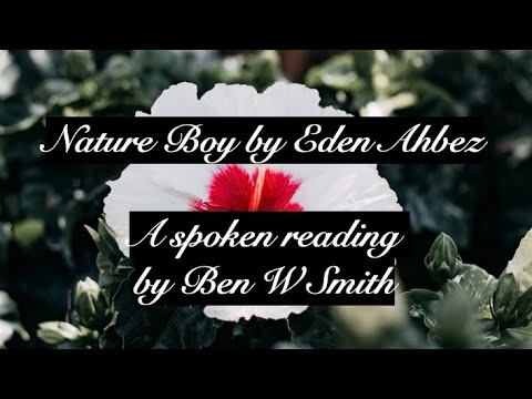 Nature Boy by Eden Ahbez, first recorded by Nat ‘King’ Coke: spoken reading by Ben W Smith