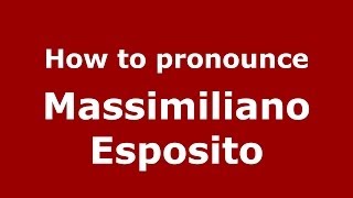 How to pronounce Massimiliano Esposito