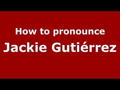 How to pronounce Jackie Gutiérrez (Colombian Spanish/Colombia)  - PronounceNames.com
