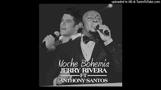 JERRY RIVERA FEAT. ANTHONY SANTOS - NOCHE DE BOHEMIA