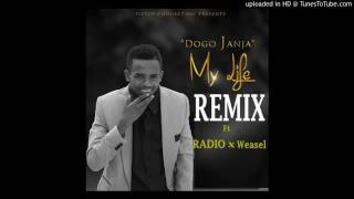 MY LIFE REMIX dogo janja ft radio&amp;weasel