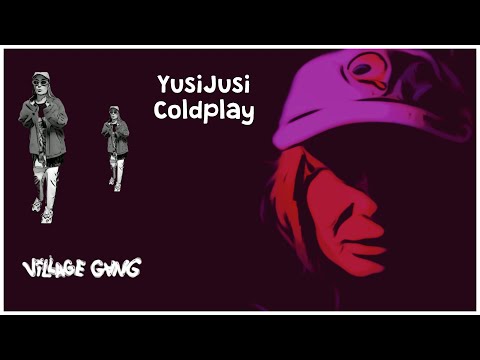 YusiJusi - Coldplay (Music Video) @VillageGang