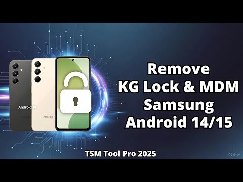 Remove KG Lock & MDM on All Samsung Android 14 & 15| TSM Tool Pro 2025