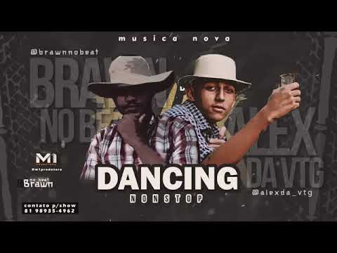 MC ALEX VTG PART. BRAWN NO BEAT - DANCING NONSTOP MÚSICA NOVA EXCLUSIVA 2019