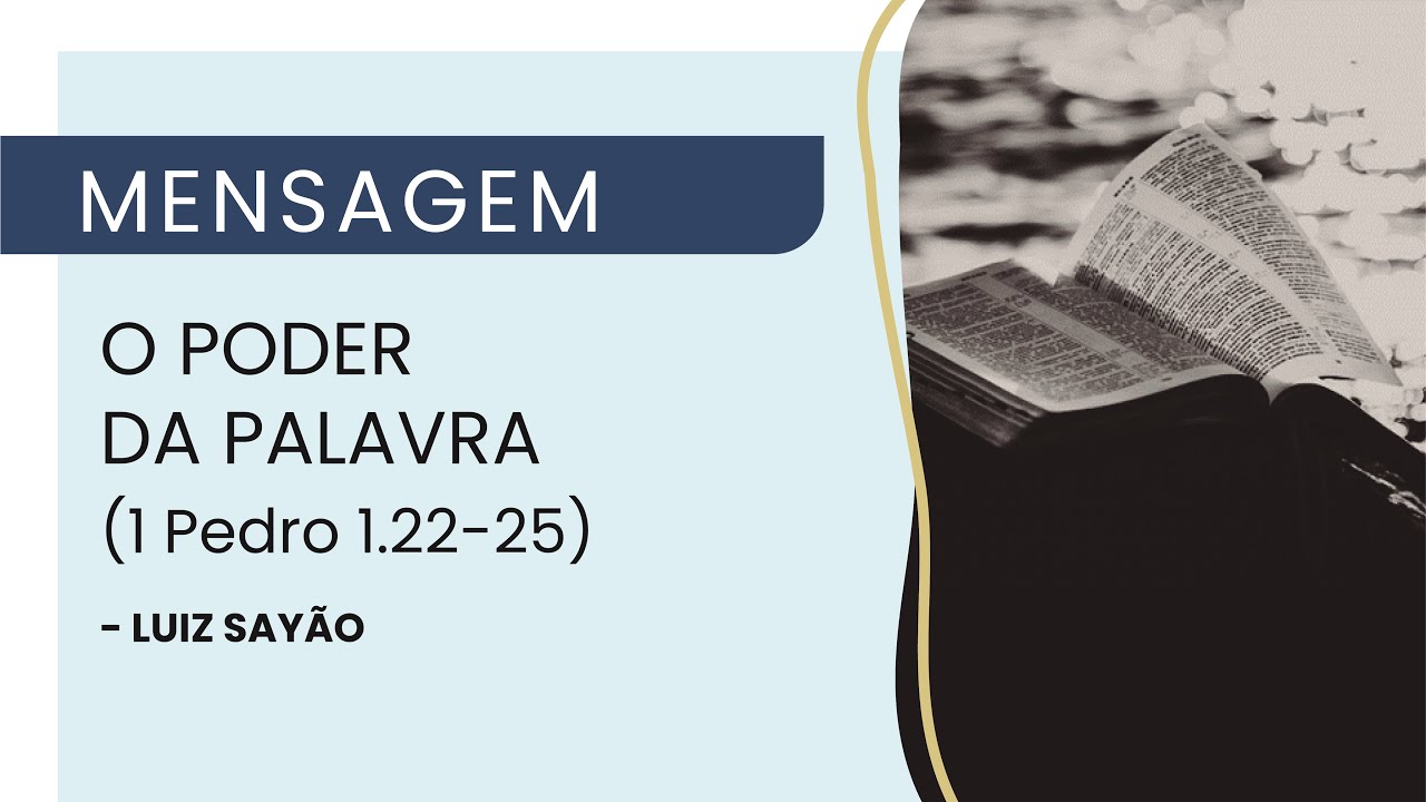 O Poder da Palavra - 1 Pedro 1.22-25 | Luiz Sayão | IBNU