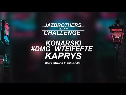 JazBrothers feat. Konarski, DMG, Wteifefte, ED (gitara) - Kaprys (Challenge S3E08)