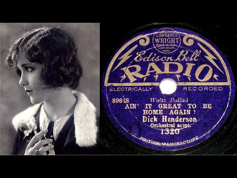 78 RPM – Dick Henderson – Ain’ It Great To Be Home Again? (1930)